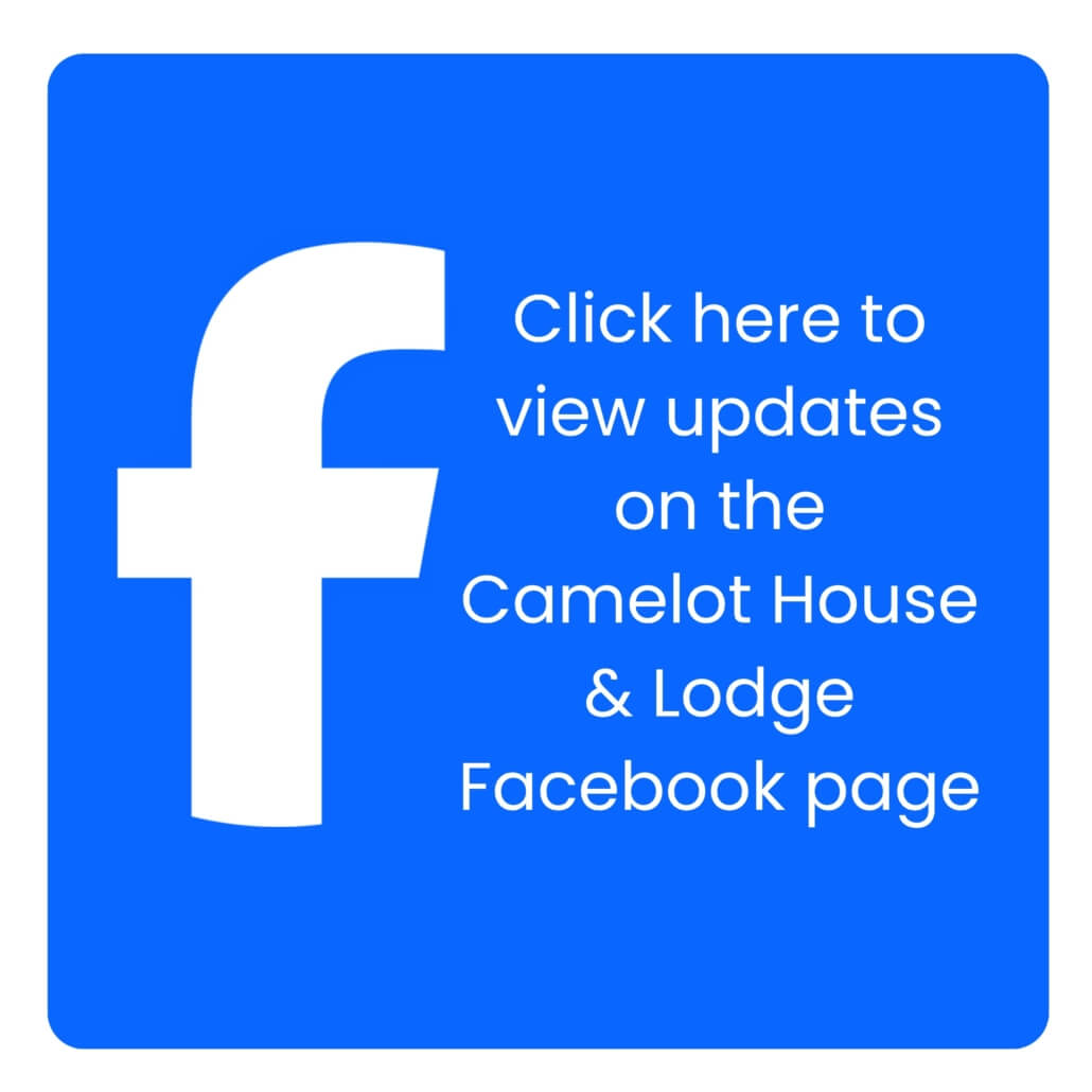 Click here to view updates on the Camelot house and Lodge facebook page
